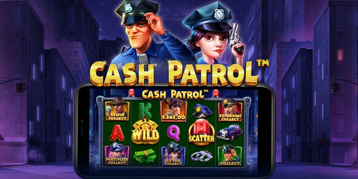 Cara Cerdas Bermain Slot Cash Patrol Bagi Pemula
